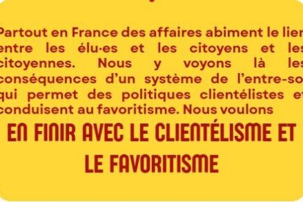 Partout en France des affaires abiment le lien entre les élu·es et les citoyens et les citoyennes. Nous y voyons là les conséquences d’un système de l’entre-soi qui permet des politiques clientélistes et conduisent au favoritisme. Nous voulons en finir avec le clientélisme et le favoritisme.